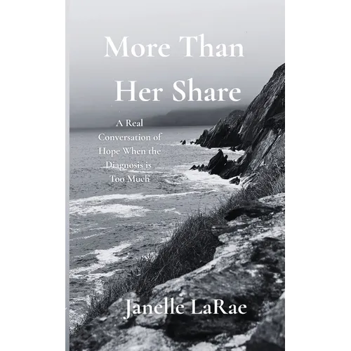 More Than Her Share: A Real Conversation of Hope When the Diagnosis is Too Much - Paperback