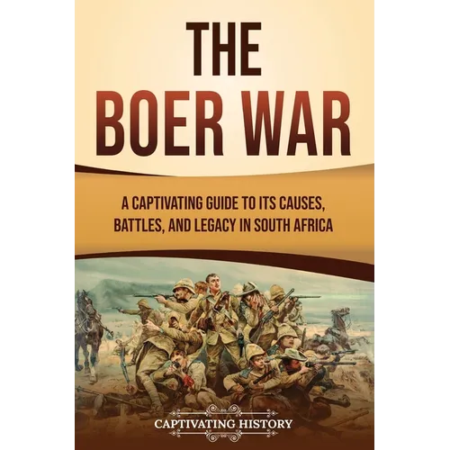 The Boer War: A Captivating Guide to Its Causes, Battles, and Legacy in South Africa - Paperback