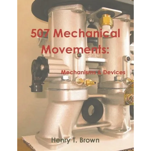 507 Mechanical Movements: Mechanisms and Devices - Paperback