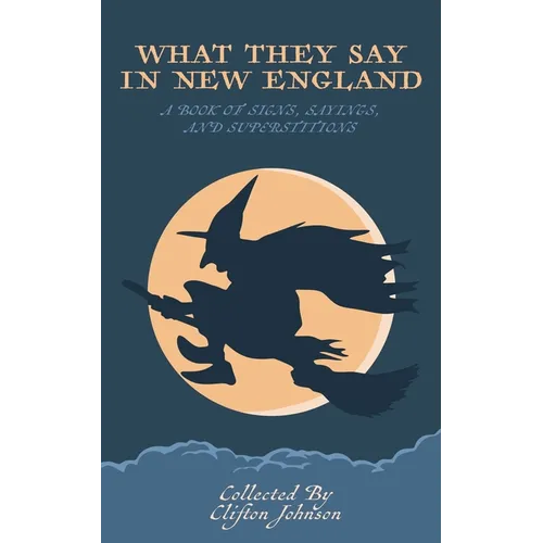 What They Say in New England: A Book of Signs, Sayings, and Superstitions - Paperback