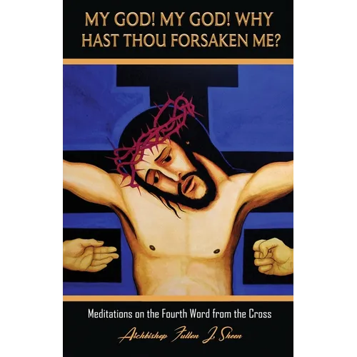 My God! My God! Why Hast Thou Forsaken Me?: Meditations on the Fourth Word from the Cross - Paperback