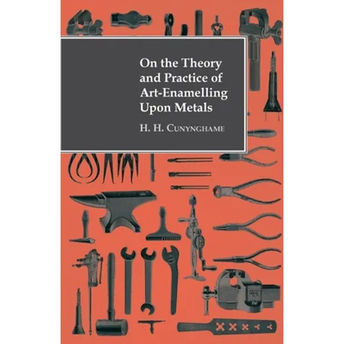 On the Theory and Practice of Art-Enamelling Upon Metals - Paperback