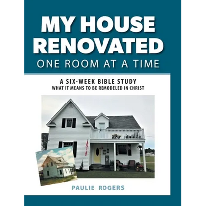 My House Renovated One Room At a Time: A Six-Week Bible Study What It Means to be Remodeled in Christ - Hardcover
