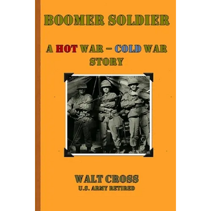 Boomer Soldier A Hot War - Cold War Story - Paperback