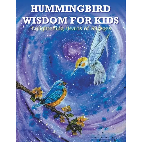 Hummingbird Wisdom for Kids: Enlightening Hearts of All Ages - Paperback