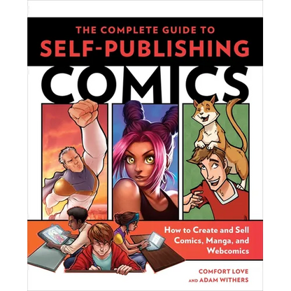 The Complete Guide to Self-Publishing Comics: How to Create and Sell Comic Books, Manga, and Webcomics - Paperback