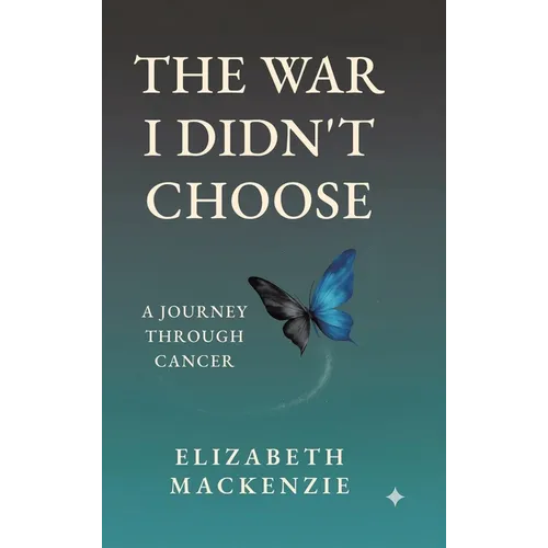 The War I Didn't Choose: A Journey Through Cancer - Hardcover
