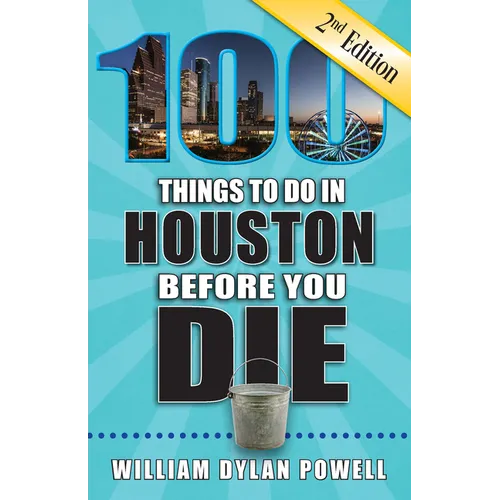 100 Things to Do in Houston Before You Die, 2nd Edition - Paperback