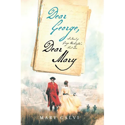 Dear George, Dear Mary: A Novel of George Washington's First Love - Paperback