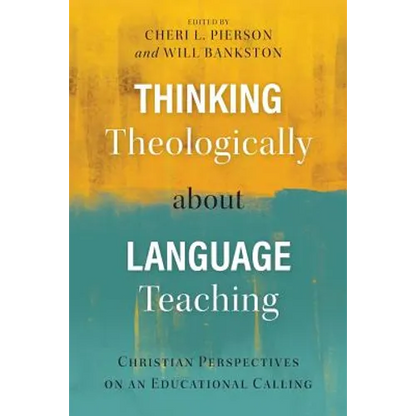 Thinking Theologically about Language Teaching: Christian Perspectives on an Educational Calling - Paperback