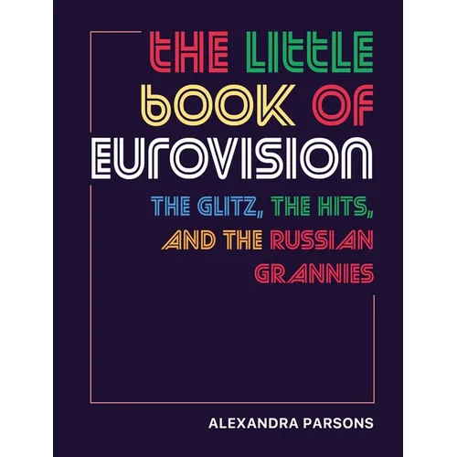 The Little Book of Eurovision: The Glitz, the Hits, and the Russian Grannies - Hardcover