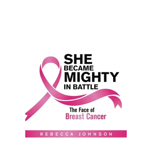 She Became Mighty in Battle: The Face of Breast Cancer - Paperback
