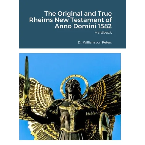 The Original and True Rheims New Testament of Anno Domini 1582: Hardback - Hardcover