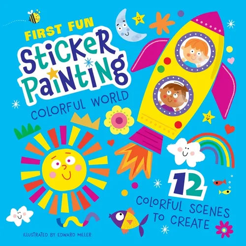 First Fun Sticker Painting: Colorful World: 12 Colorful Scenes to Create - Paperback