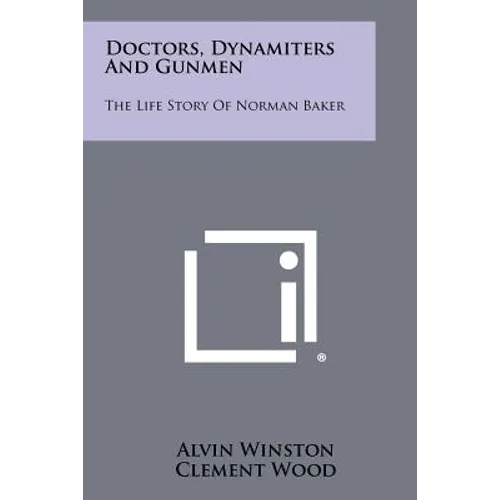 Doctors, Dynamiters And Gunmen: The Life Story Of Norman Baker - Paperback