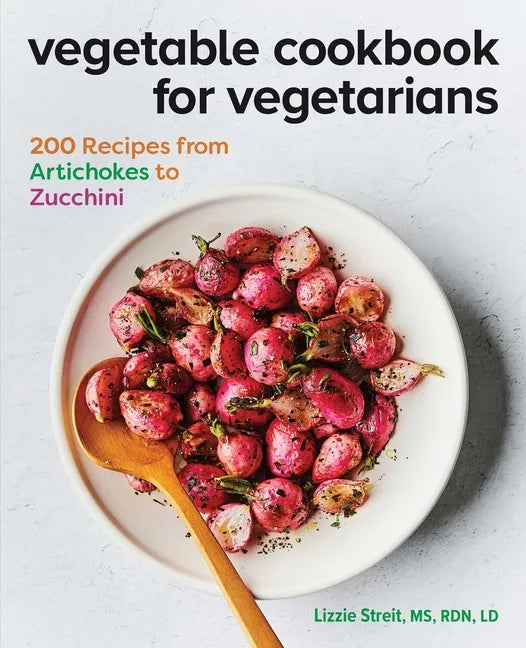 Vegetable Cookbook for Vegetarians: 200 Recipes from Artichokes to Zucchini - Paperback