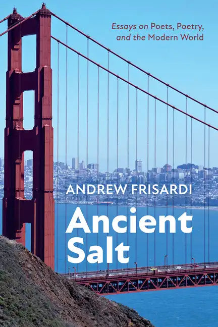 Ancient Salt: Essays on Poets, Poetry, and the Modern World - Hardcover