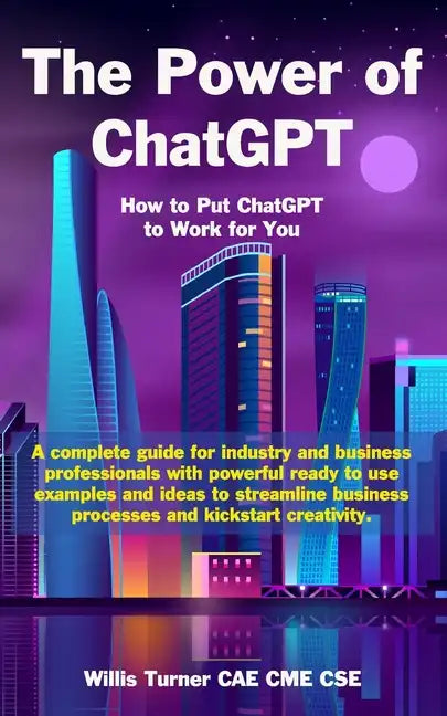 The Power of ChatGPT: How to Put ChatGPT to Work for You - Paperback