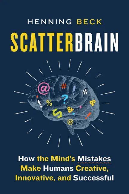 Scatterbrain: How the Mind's Mistakes Make Humans Creative, Innovative, and Successful - Paperback