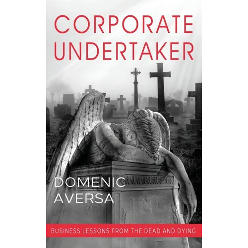 Corporate Undertaker: Business Lessons from the Dead and Dying - Hardcover