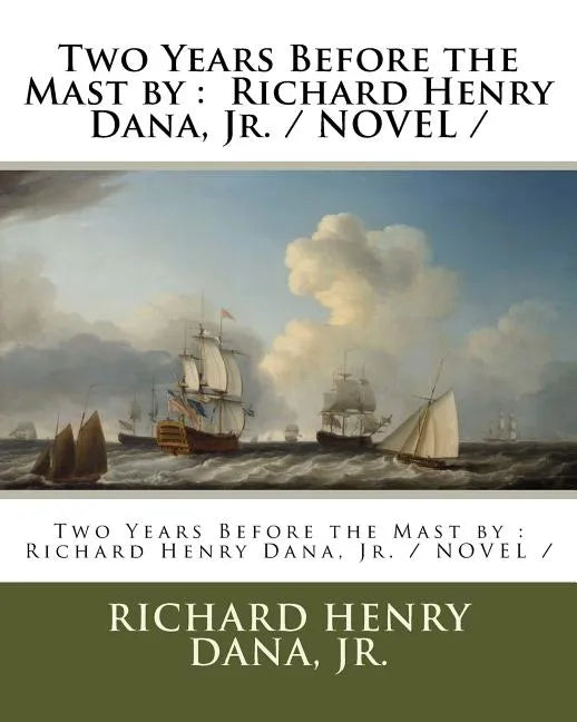 Two Years Before the Mast by: Richard Henry Dana, Jr. / NOVEL / - Paperback