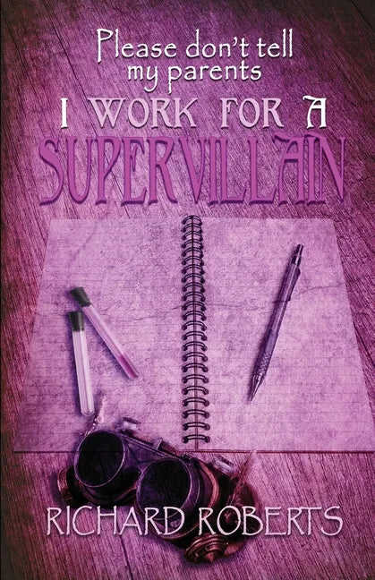 Please Don't Tell My Parents I Work for a Supervillain - Paperback