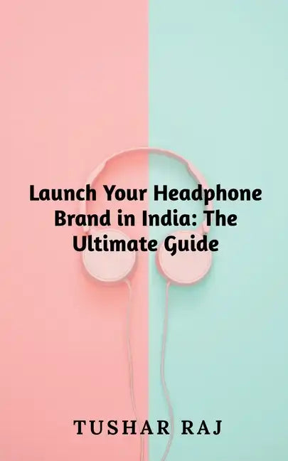 Launch Your Headphone Brand in India - Paperback