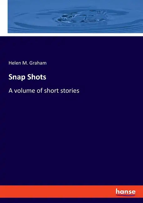 Snap Shots: A volume of short stories - Paperback