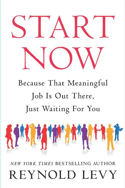 Start Now: Because That Meaningful Job Is Out There, Just Waiting for You - Paperback