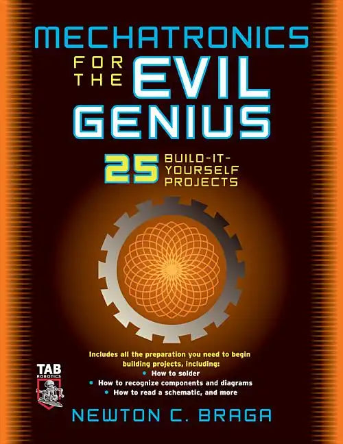 Mechatronics for the Evil Genius: 25 Build-It-Yourself Projects - Paperback