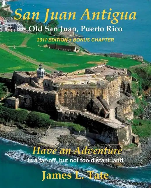 San Juan Antigua Old San Juan, Puerto Rico 2011 EDITION + BONUS CHAPTER: Have an Adventure - Paperback