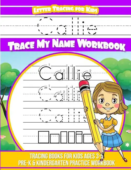 Callie Letter Tracing for Kids Trace my Name Workbook: Tracing Books for Kids ages 3 - 5 Pre-K & Kindergarten Practice Workbook - Paperback