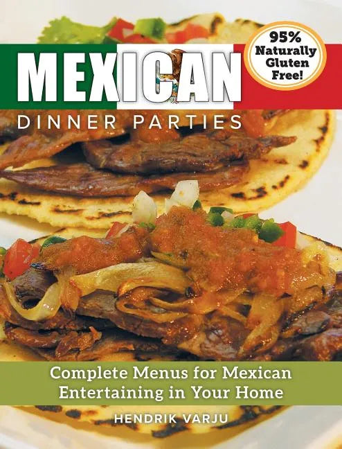 Mexican Dinner Parties: Complete Menus for Mexican Entertaining in Your Home - Hardcover