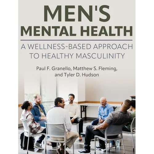 Men's Mental Health: A Wellness-Based Approach to Healthy Masculinity - Hardcover