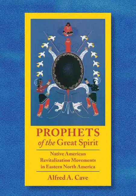 Prophets of the Great Spirit: Native American Revitalization Movements in Eastern North America - Hardcover