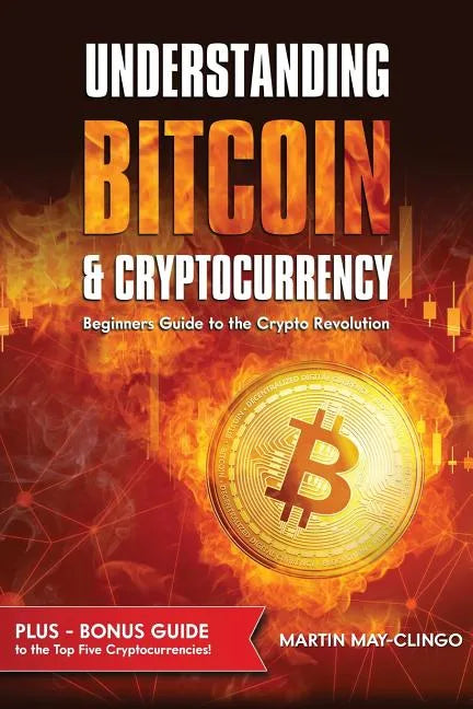 Understanding Bitcoin & Cryptocurrency: Beginners Guide to the Crypto Revolution - Paperback