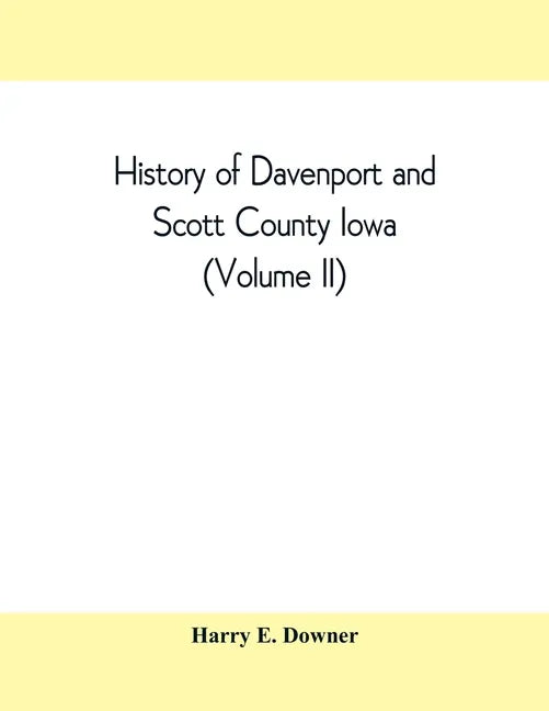 History of Davenport and Scott County Iowa (Volume II) - Paperback