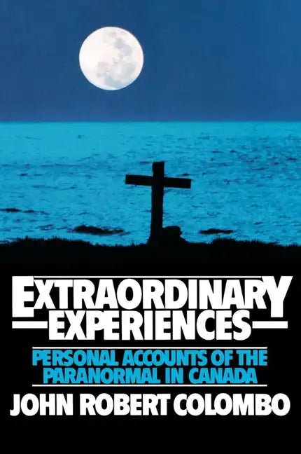 Extraordinary Experiences: Personal Accounts of the Paranormal in Canada - Paperback