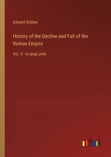 History of the Decline and Fall of the Roman Empire: Vol. 5 - in large print - Paperback