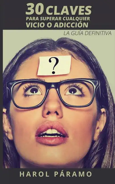 30 Claves para superar cualquier vicio o adicción: La guía definitiva - Paperback