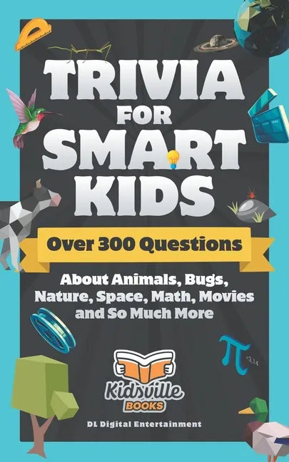 Trivia for Smart Kids: Over 300 Questions About Animals, Bugs, Nature, Space, Math, Movies and So Much More - Paperback