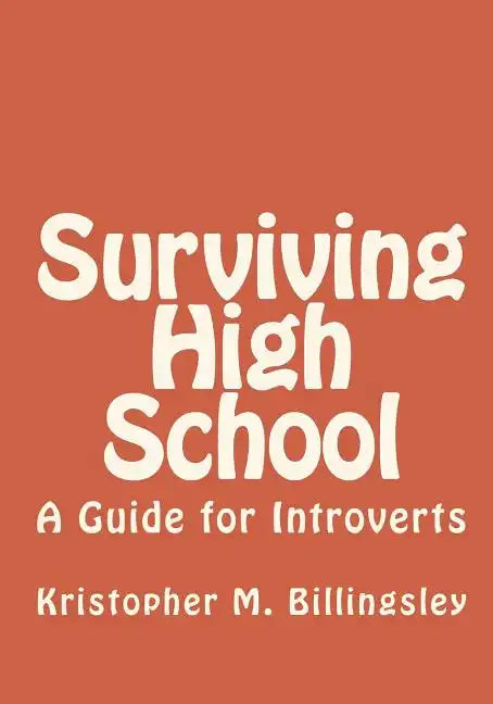 Surviving High School: A Guide for Introverts - Paperback