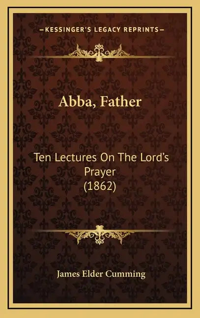 Abba, Father: Ten Lectures on the Lord's Prayer (1862) - Hardcover