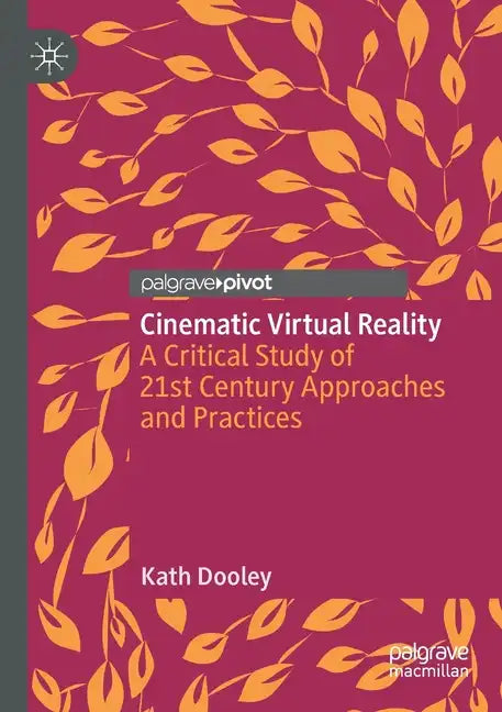 Cinematic Virtual Reality: A Critical Study of 21st Century Approaches and Practices - Paperback