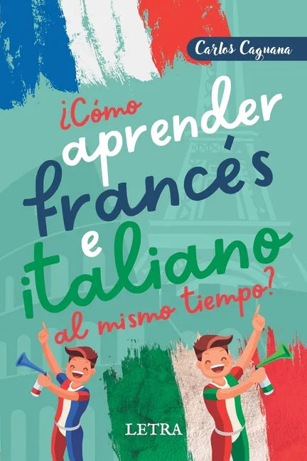 ¿Cómo aprender francés e italiano al mismo tiempo?: Método fácil y diferente - Paperback