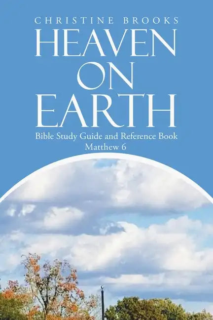 Heaven on Earth: Bible Study Guide and Reference Book - Paperback