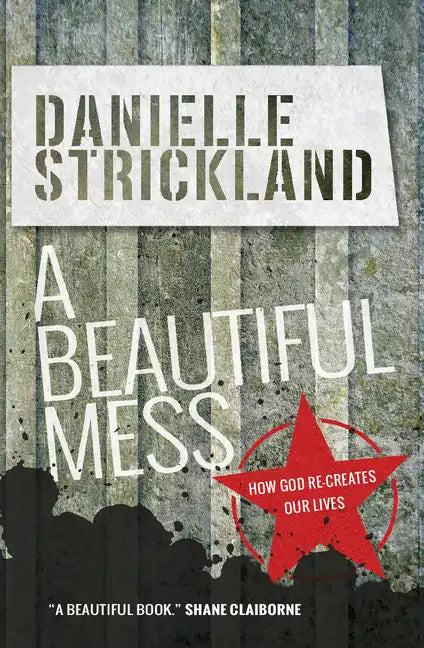 A Beautiful Mess: How God Re-Creates Our Lives - Paperback