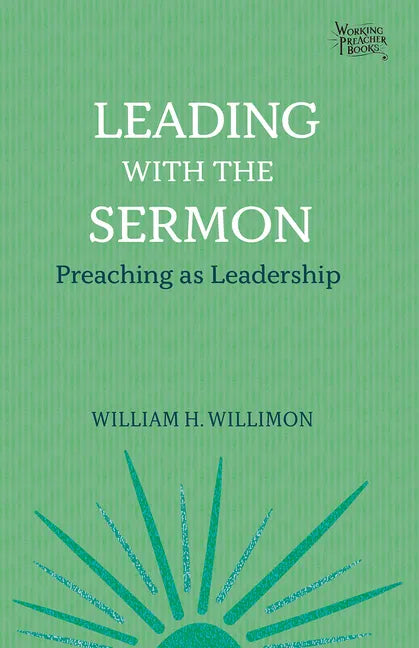 Leading with the Sermon: Preaching as Leadership - Paperback