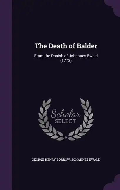 The Death of Balder: From the Danish of Johannes Ewald (1773) - Hardcover