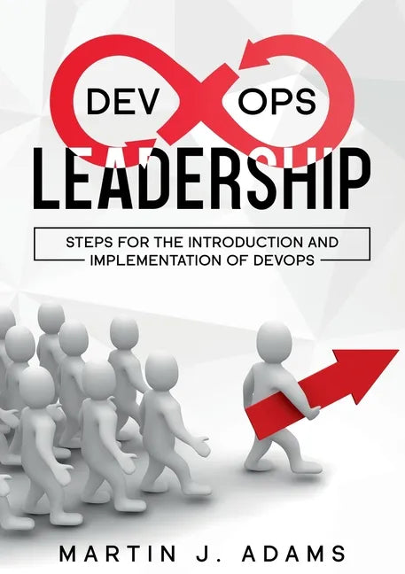 DevOps Leadership - Steps For the Introduction and Implementation of DevOps: Successful Transformation from Silo to Value Chain - Paperback